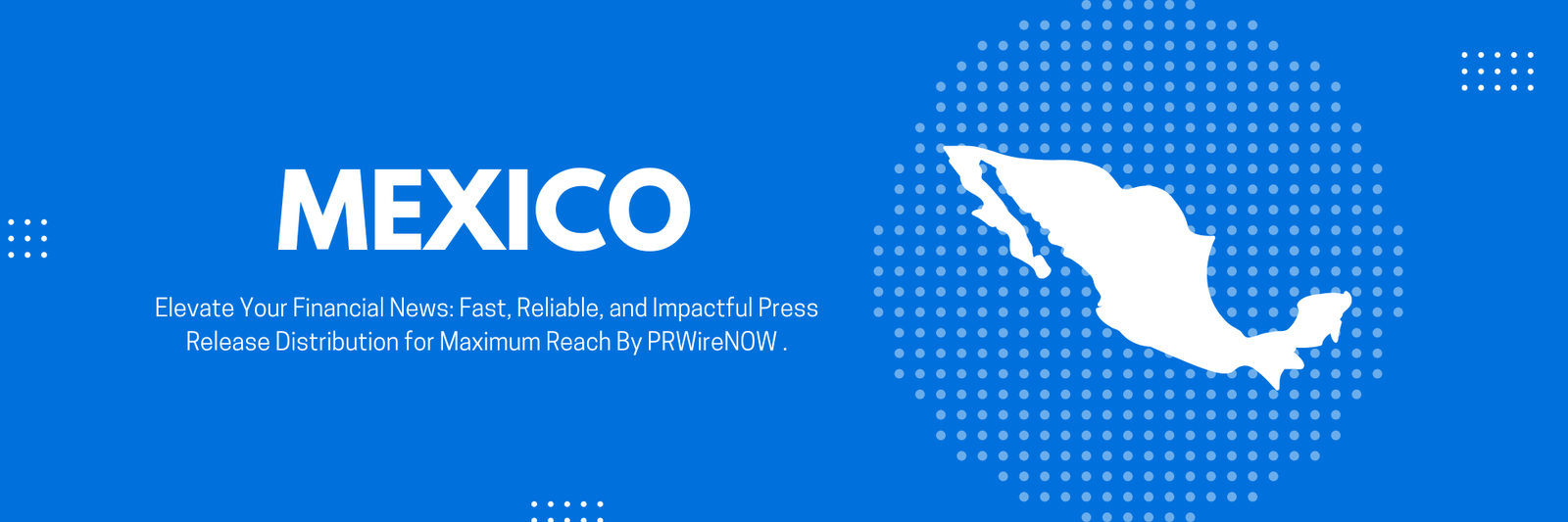 PRWireNOW Updated It’s Mexico Press Release Distribution Network to 800+ Media Outlets